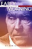 Stafford, Kim Robert: Early Morning: Remembering My Father, William Stafford Stafford, Kim Robert: Early Morning: Remembering My Father, William Stafford