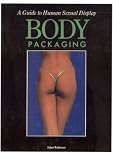 Robinson, Julian: Body Packaging - a Guide to Human Sexual Display Robinson, Julian: Body Packaging - a Guide to Human Sexual Display