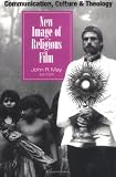 New Image of Religious Film (1556127618) by May, John R. May, John R.: New Image of Religious Film