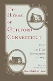 Smith, Ralph D.: The History of Guilford, Connecticut, from Its First Settlement in 1639 Smith, Ralph D.: The History of Guilford, Connecticut, from Its First Settlement in 1639