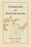 Schafer, Louis S.: Tombstones of Your Ancestors Schafer, Louis S.: Tombstones of Your Ancestors