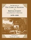 Cooper, Thomas W.: The Records of the Court of Sessions of Suffolk County in the Province of New York, 1670-1688 Cooper, Thomas W.: The Records of the Court of Sessions of Suffolk County in the Province of New York, 1670-1688