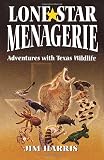 Harris, Jim: Lone Star Menagerie: Adventures With Texas Wildlife Harris, Jim: Lone Star Menagerie: Adventures With Texas Wildlife