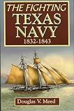 Meed, Douglas V.: The Fighting Texas Navy: 1832-1843