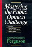 Ferguson, Sherry Devereaux: Mastering the Public Opinion Challenge Ferguson, Sherry Devereaux: Mastering the Public Opinion Challenge