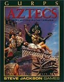 Locsin, Aurelio: Gurps Aztecs: Sacrifice and Glory in a Lost Civilization