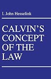 Hesselink, I. John: Calvin's Concept of the Law Hesselink, I. John: Calvin's Concept of the Law