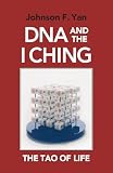 Yan, Johnson F.: DNA and the I Ching : The Tao of Life