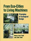Todd, John: From Eco-Cities to Living Machines: Principles of Ecological Design