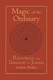 Winkler, Gershon: Magic of the Ordinary : Recovering the Shamanic in Judaism Winkler, Gershon: Magic of the Ordinary : Recovering the Shamanic in Judaism