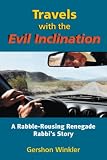 Winkler, Gershon: Travels With the Evil Inclination: A Rabble-Rousing Renegade Rebel Rabbi's Story of Neo-Psuedo-Psychospiritu Al Dissolution and Re-Emergence, and Some Really Crazy Stuff in Between Winkler, Gershon: Travels With the Evil Inclination: A Rabble-Rousing Renegade Rebel Rabbi's Story of Neo-Psuedo-Psychospiritu Al Dissolution and Re-Emergence, and Some Really Crazy Stuff in Between