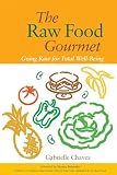 Chavez, Gabrielle: The Raw Food Gourmet: Going Raw for Total Well-being Chavez, Gabrielle: The Raw Food Gourmet: Going Raw for Total Well-being
