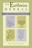 Wood, Matthew: The Earthwise Herbal: A Complete Guide to Old World Medicinal Plants Wood, Matthew: The Earthwise Herbal: A Complete Guide to Old World Medicinal Plants