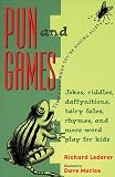 Lederer, Richard: Pun and Games: Jokes, Riddles, Rhymes, Daffynitions, Tairy Fales, and More Wordplay for Kids