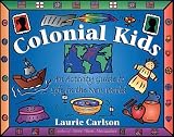 Carlson, Laurie: Colonial Kids: An Activity Guide to Life in the New World Carlson, Laurie: Colonial Kids: An Activity Guide to Life in the New World