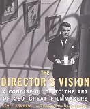 Andrew, Geoff: The Director's Vision: A Concise Guide to the Art of 250 Great Filmakers Andrew, Geoff: The Director's Vision: A Concise Guide to the Art of 250 Great Filmakers