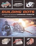 Gurstelle, William: Building Bots: Designing and Building Warrior Robots Gurstelle, William: Building Bots: Designing and Building Warrior Robots