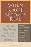 Bernestine, Bernestine: When Race Becomes Real: Black and White Writers Confront Their Personal Histories Bernestine, Bernestine: When Race Becomes Real: Black and White Writers Confront Their Personal Histories