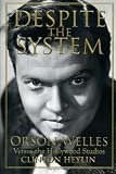 Despite the System: Orson Welles Versus the Hollywood Studios (1556526202) by Heylin, Clinton Heylin, Clinton: Despite the System: Orson Welles Versus the Hollywood Studios