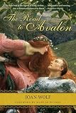 Wolf, Joan: The Road to Avalon