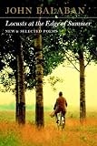 Balaban, John: Locusts at the Edge of Summer: New & Selected Poems