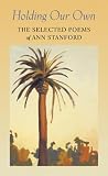 Scates, Maxine: Holding Our Own: The Selected Poetry of Ann Stanford Scates, Maxine: Holding Our Own: The Selected Poetry of Ann Stanford