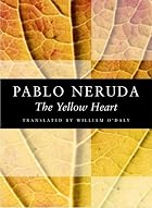 The Yellow Heart by Pablo Neruda