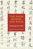 Stewart, Frank: The Poem Behind the Poem: Translating Asian Poetry Stewart, Frank: The Poem Behind the Poem: Translating Asian Poetry