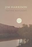 Harrison, Jim: Saving Daylight