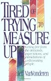 Vanvonderen, Jeffrey: Tired of Trying to Measure Up