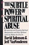 Johnson, David: The Subtle Power of Spiritual Abuse Johnson, David: The Subtle Power of Spiritual Abuse