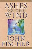 Fischer, John: Ashes on the Wind Fischer, John: Ashes on the Wind