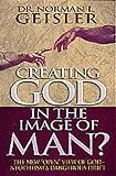 Geisler, Norman L.: Creating God in the Image of Man? Geisler, Norman L.: Creating God in the Image of Man?