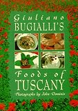 Bugialli, Giuliano: Giuliano Bugialli's Foods of Tuscany Bugialli, Giuliano: Giuliano Bugialli's Foods of Tuscany