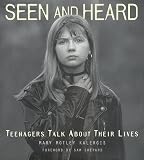 Kalergis, Mary Motely: Seen and Heard: Teenagers Talk About Their Lives Kalergis, Mary Motely: Seen and Heard: Teenagers Talk About Their Lives