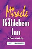 Warstler, Mary Lu: Miracle in the Bethlethem Inn: A Christmas Play