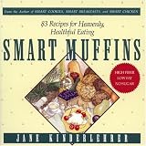 Kinderlehrer, Jane: Smart Muffins: 83 Recipes for Heavenly, Healthful Eating Kinderlehrer, Jane: Smart Muffins: 83 Recipes for Heavenly, Healthful Eating