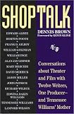 Shoptalk: Conversations About Theater and Film With Twelve Writers, One Producer-And Tennessee Williams' Mother (1557041709) by Brown, Dennis Brown, Dennis: Shoptalk: Conversations About Theater and Film With Twelve Writers, One Producer-And Tennessee Williams' Mother