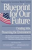 Twomey, Tom: Blueprint for Our Future: Creating Jobs, Preserving the Environment The Report to Governor Mario Cuomo by the East End Economic & Environmental Tas Twomey, Tom: Blueprint for Our Future: Creating Jobs, Preserving the Environment The Report to Governor Mario Cuomo by the East End Economic & Environmental Tas
