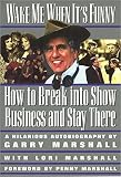 Wake Me When It's Funny: How to Break into Show Business and Stay There (1557042888) by Marshall, Garry Marshall, Garry: Wake Me When It's Funny: How to Break into Show Business and Stay There