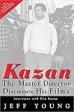 Kazan: The Master Director Discusses His Films (1557043388) by Kazan, Elia Kazan, Elia: Kazan: The Master Director Discusses His Films