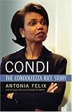 Felix, Antonia: Condi: The Condoleezza Rice Story