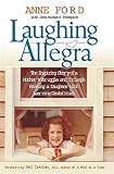 Ford, Anne: Laughing Allegra: The Inspiring Story of a Mother's Struggle and Triumph Raising a Daughter With Learning Disabilities Ford, Anne: Laughing Allegra: The Inspiring Story of a Mother's Struggle and Triumph Raising a Daughter With Learning Disabilities