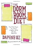 Oz, Daphne: The Dorm Room Diet: The 8-step Program for Creating a Healthy Lifestyle Plan That Really Works