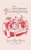 Alcott, Louisa May: An Old-Fashioned Thanksgiving Alcott, Louisa May: An Old-Fashioned Thanksgiving