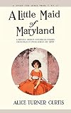Curtis, Alice Turner: A Little Maid of Maryland