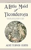 Curtis, Alice Turner: A Little Maid of Ticonderoga