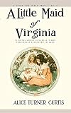 Curtis, Alice Turner: A Little Maid of Virginia