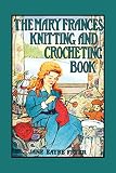 Fryer, Jane Eayre: The Mary Frances Knitting and Crocheting Book: Or Adventures Among the Knitting People Fryer, Jane Eayre: The Mary Frances Knitting and Crocheting Book: Or Adventures Among the Knitting People