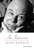 Renoir, Jean: An Interview: Jean Renoir Renoir, Jean: An Interview: Jean Renoir